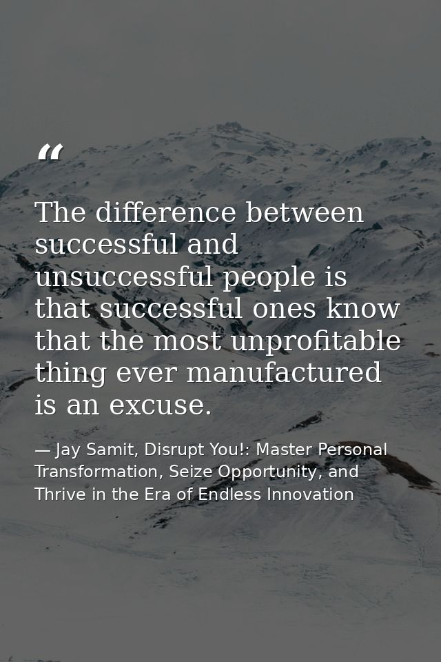 The difference between successful and unsuccessful people is that successful ones know that the most unprofitable thing  — Jay Samit, Disrupt You!: Master Personal Transformation, Seize Opportunity, and Thrive in the Era of Endless Innovation