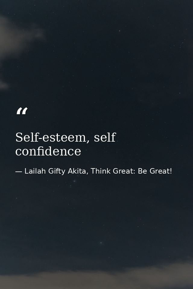 Self-esteem, self confidence — Lailah Gifty Akita, Think Great: Be Great!