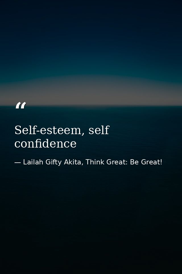 Self-esteem, self confidence — Lailah Gifty Akita, Think Great: Be Great!