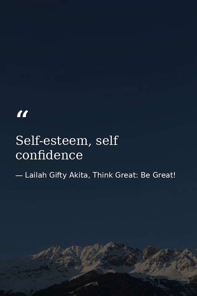 Self-esteem, self confidence — Lailah Gifty Akita, Think Great: Be Great!