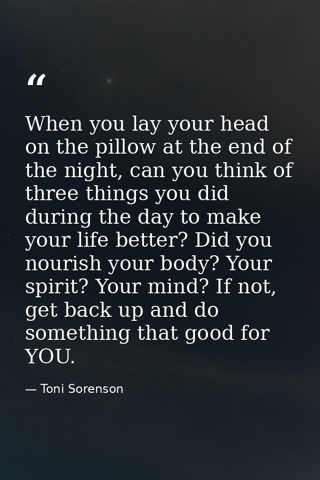 When you lay your head on the pillow at the end of the night, can you think of three things you did during the day to ma — Toni Sorenson