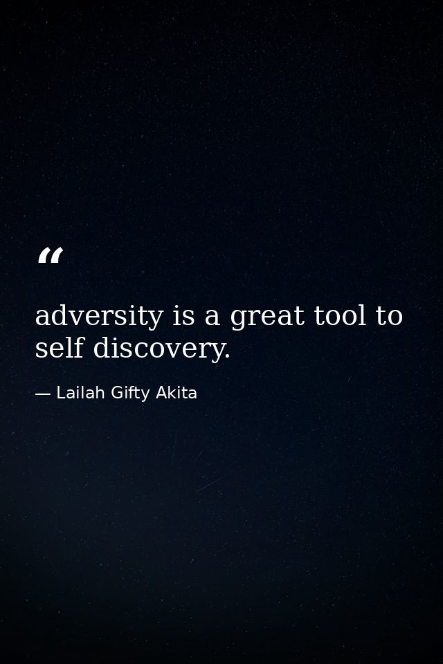 adversity is a great tool to self discovery. — Lailah Gifty Akita
