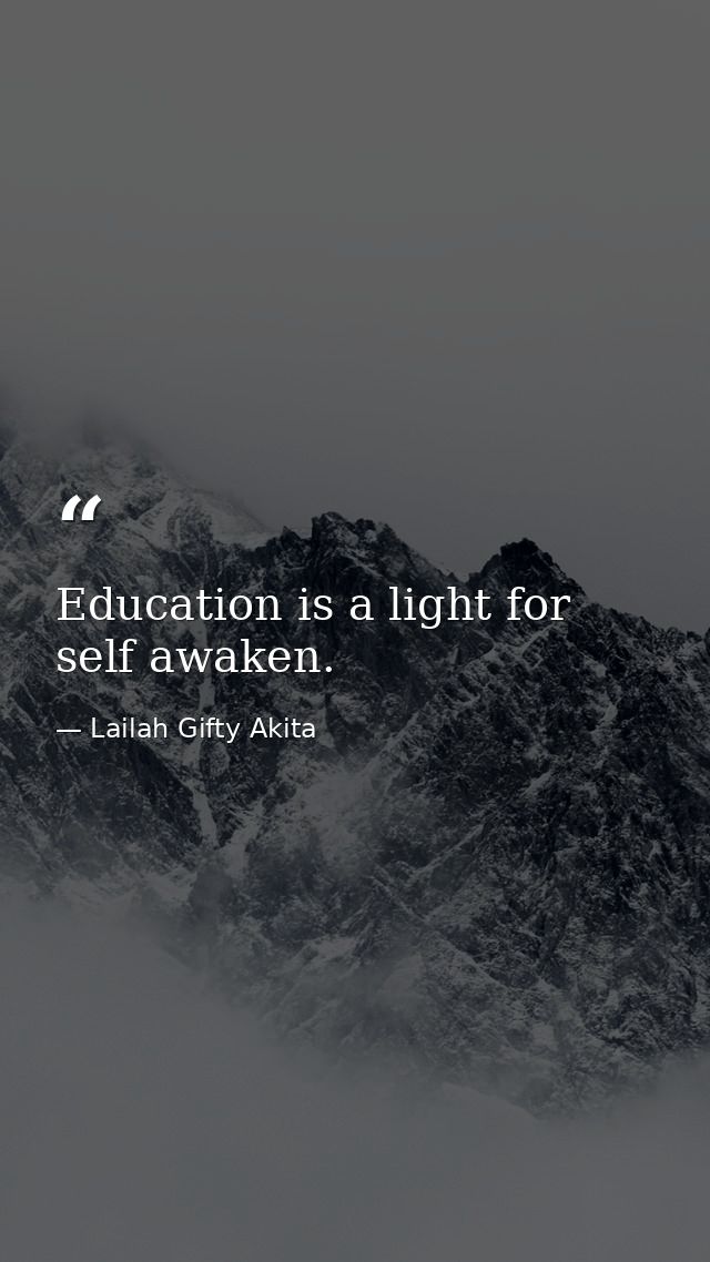 Education is a light for self awaken. — Lailah Gifty Akita