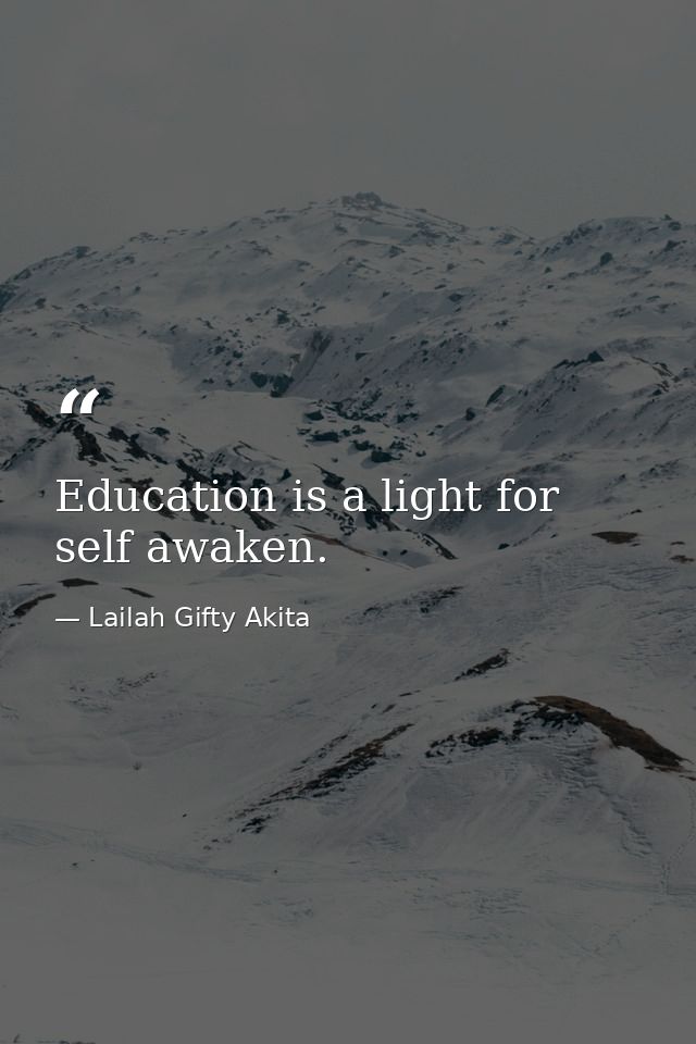 Education is a light for self awaken. — Lailah Gifty Akita