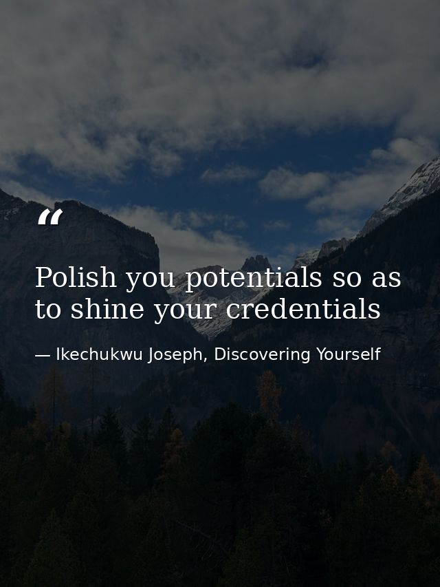 Polish you potentials so as to shine your credentials — Ikechukwu Joseph, Discovering Yourself