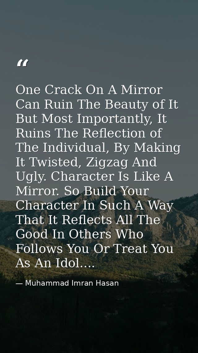 One Crack On A Mirror Can Ruin The Beauty of It But Most Importantly, It Ruins The Reflection of The Individual, By Maki — Muhammad Imran Hasan