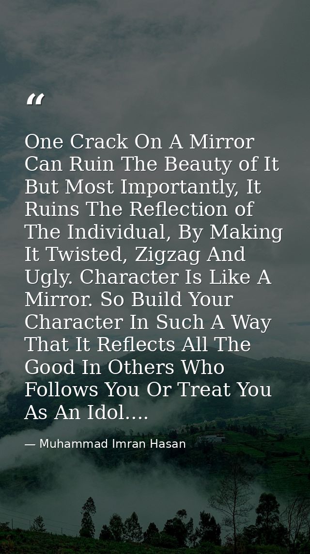 One Crack On A Mirror Can Ruin The Beauty of It But Most Importantly, It Ruins The Reflection of The Individual, By Maki — Muhammad Imran Hasan