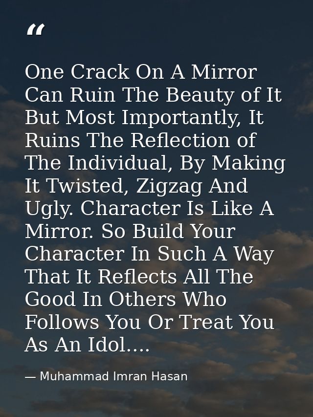 One Crack On A Mirror Can Ruin The Beauty of It But Most Importantly, It Ruins The Reflection of The Individual, By Maki — Muhammad Imran Hasan