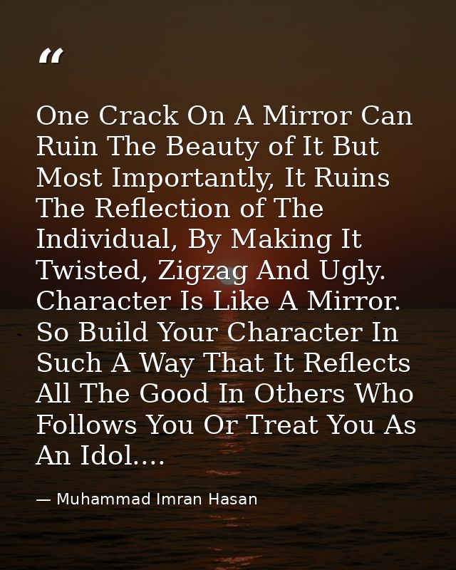 One Crack On A Mirror Can Ruin The Beauty of It But Most Importantly, It Ruins The Reflection of The Individual, By Maki — Muhammad Imran Hasan