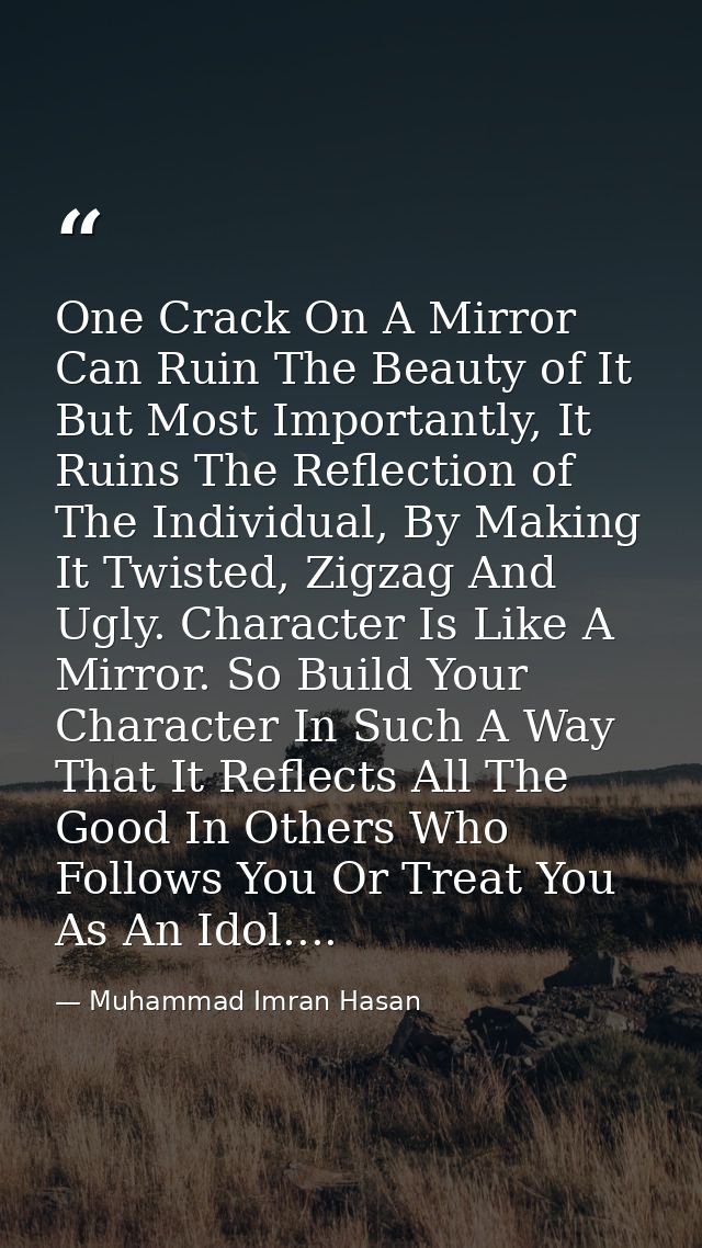 One Crack On A Mirror Can Ruin The Beauty of It But Most Importantly, It Ruins The Reflection of The Individual, By Maki — Muhammad Imran Hasan