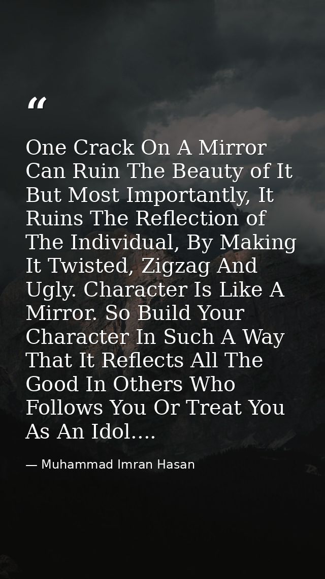 One Crack On A Mirror Can Ruin The Beauty of It But Most Importantly, It Ruins The Reflection of The Individual, By Maki — Muhammad Imran Hasan