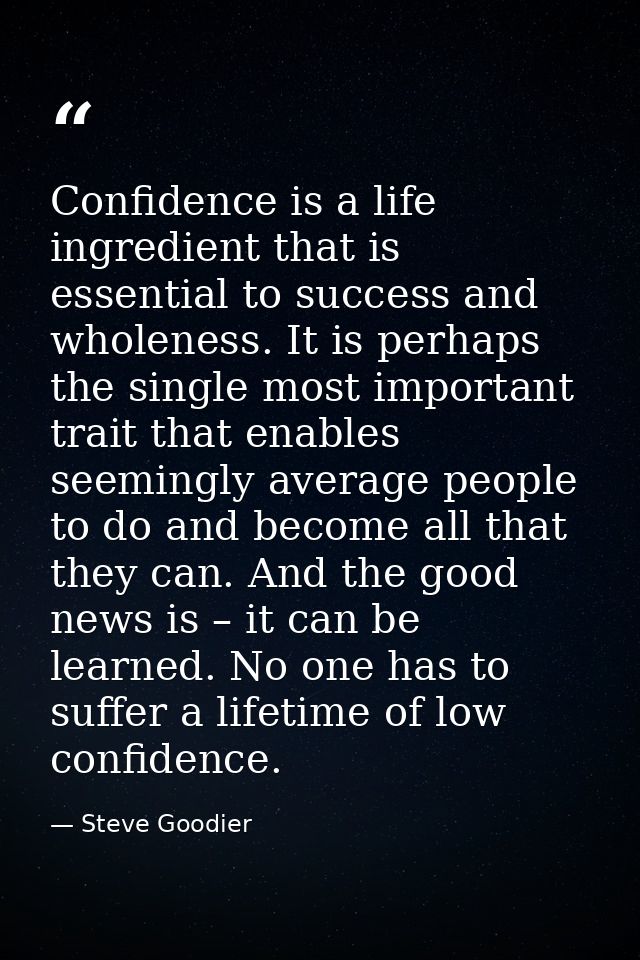 Confidence is a life ingredient that is essential to success and wholeness. It is perhaps the single most important trai — Steve Goodier