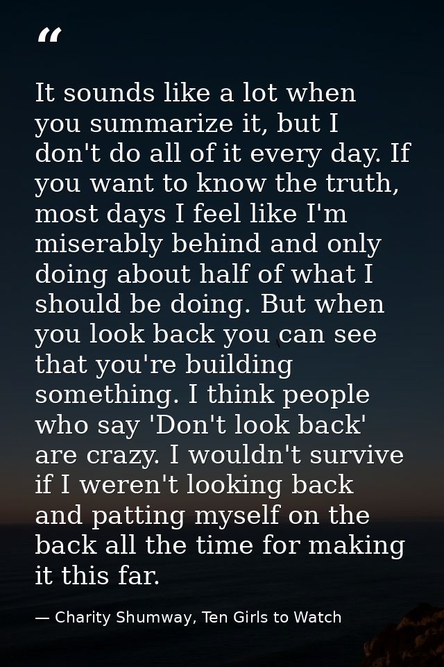 It sounds like a lot when you summarize it, but I don't do all of it every day. If you want to know the truth, most days — Charity Shumway, Ten Girls to Watch