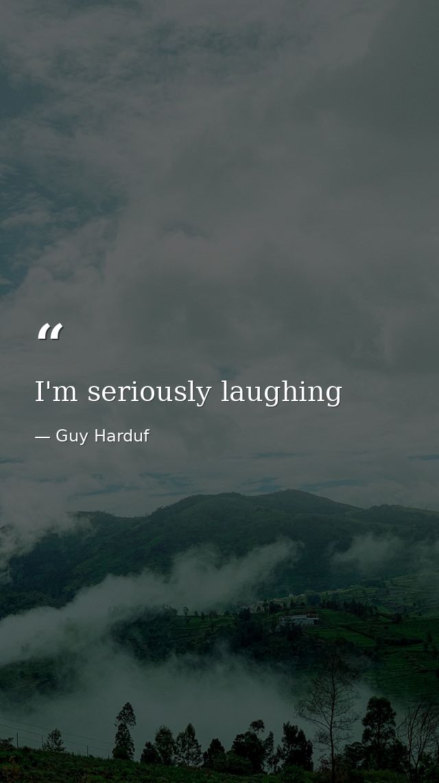 I'm seriously laughing — Guy Harduf