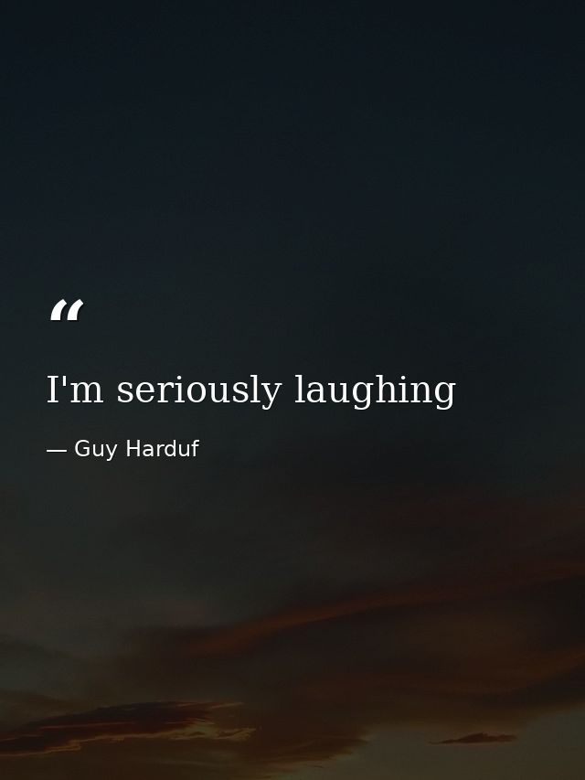 I'm seriously laughing — Guy Harduf