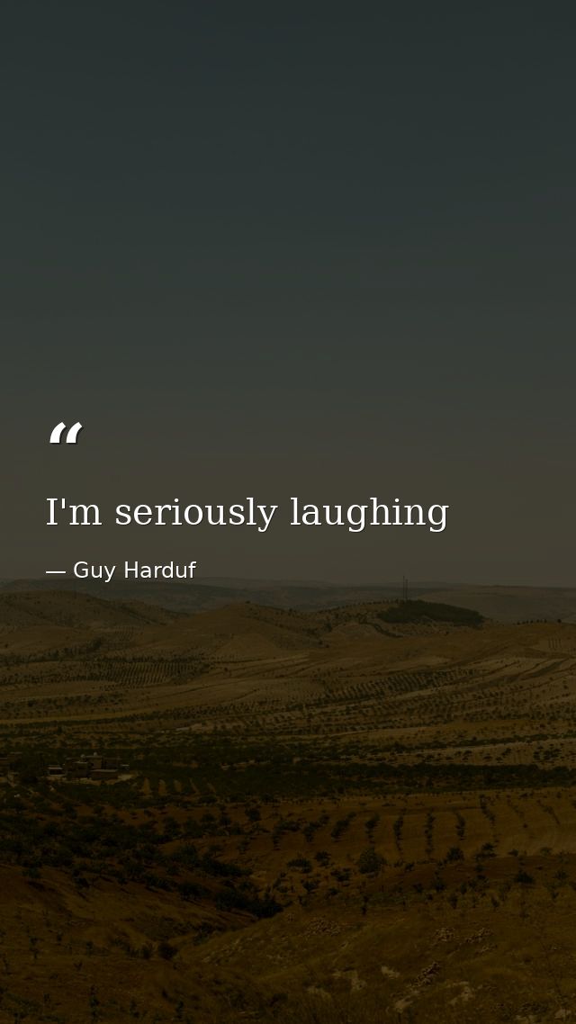 I'm seriously laughing — Guy Harduf