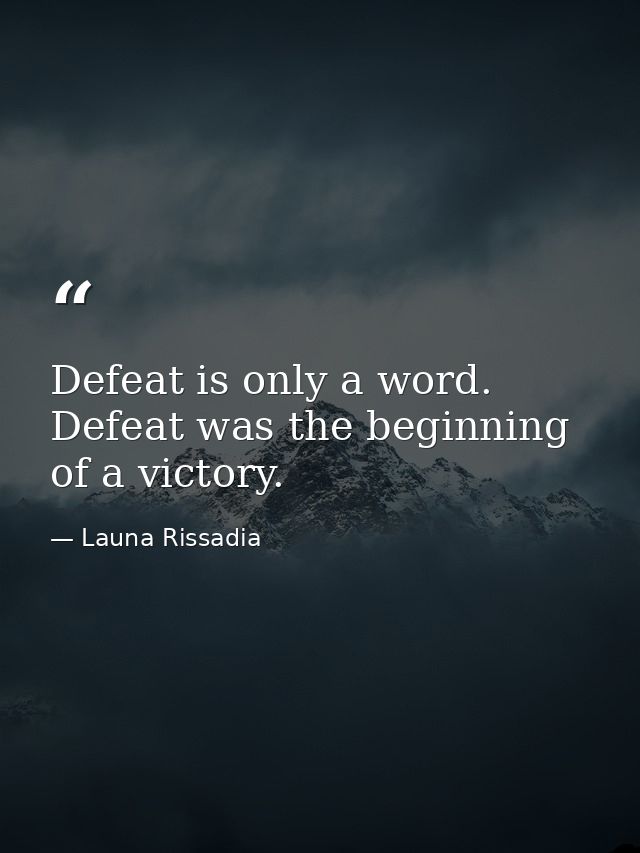 Defeat is only a word. Defeat was the beginning of a victory. — Launa Rissadia
