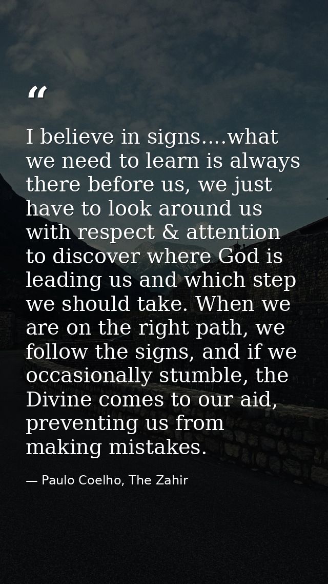 I believe in signs....what we need to learn is always there before us, we just have to look around us with respect & att — Paulo Coelho, The Zahir