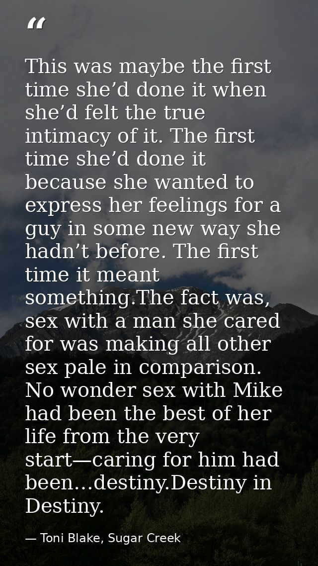 This was maybe the first time she’d done it when she’d felt the true intimacy of it. The first time she’d done it becaus — Toni Blake, Sugar Creek