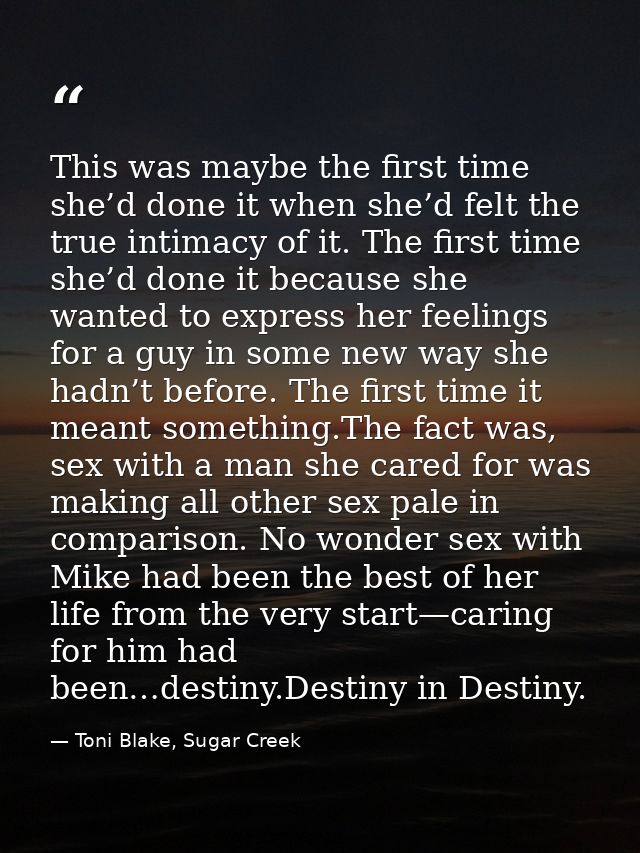 This was maybe the first time she’d done it when she’d felt the true intimacy of it. The first time she’d done it becaus — Toni Blake, Sugar Creek