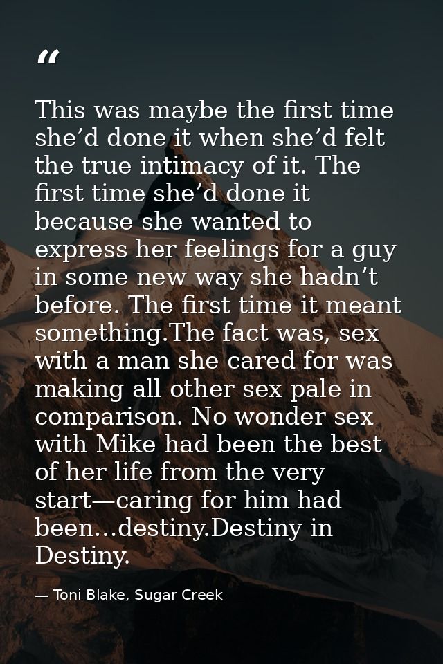 This was maybe the first time she’d done it when she’d felt the true intimacy of it. The first time she’d done it becaus — Toni Blake, Sugar Creek