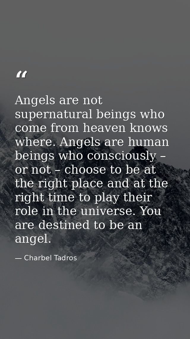 Angels are not supernatural beings who come from heaven knows where. Angels are human beings who consciously – or not –  — Charbel Tadros