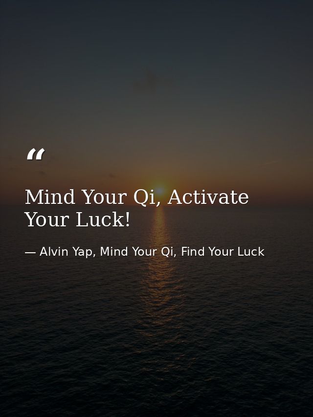 Mind Your Qi, Activate Your Luck! — Alvin Yap, Mind Your Qi, Find Your Luck