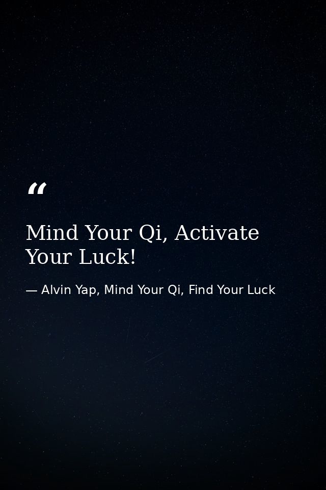 Mind Your Qi, Activate Your Luck! — Alvin Yap, Mind Your Qi, Find Your Luck