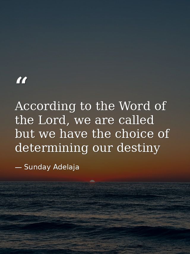According to the Word of the Lord, we are called but we have the choice of determining our destiny — Sunday Adelaja