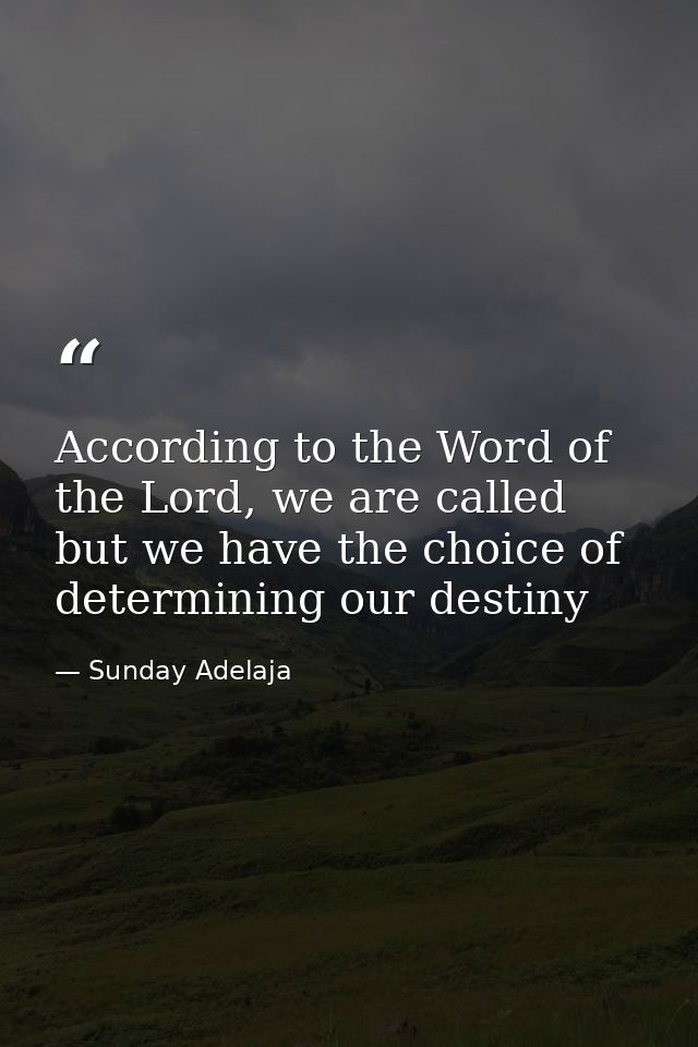 According to the Word of the Lord, we are called but we have the choice of determining our destiny — Sunday Adelaja