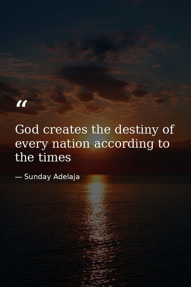 God creates the destiny of every nation according to the times — Sunday Adelaja