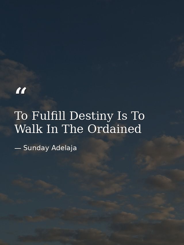 To Fulfill Destiny Is To Walk In The Ordained — Sunday Adelaja