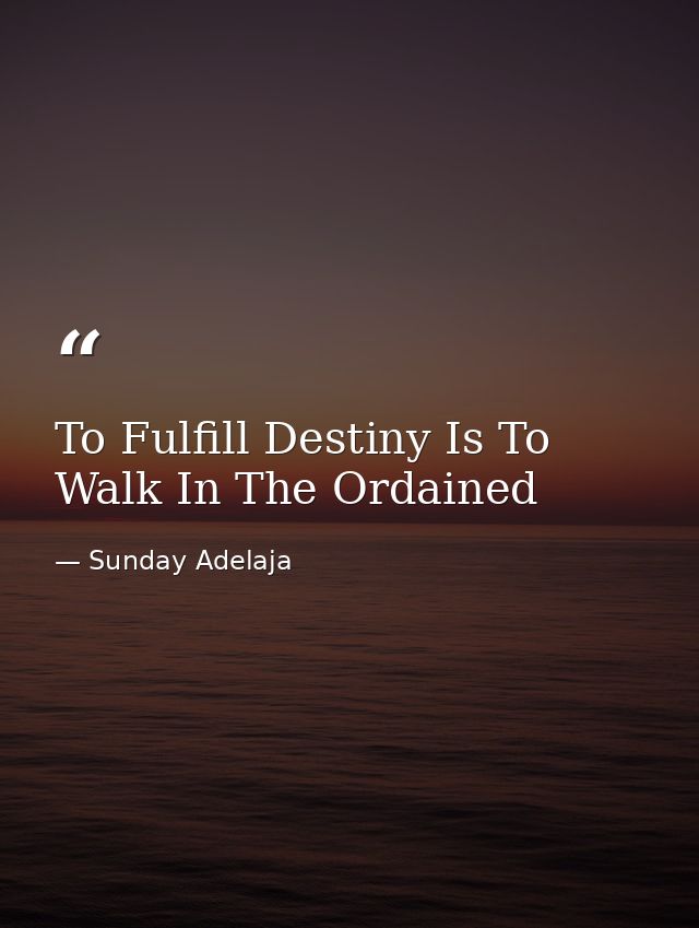 To Fulfill Destiny Is To Walk In The Ordained — Sunday Adelaja