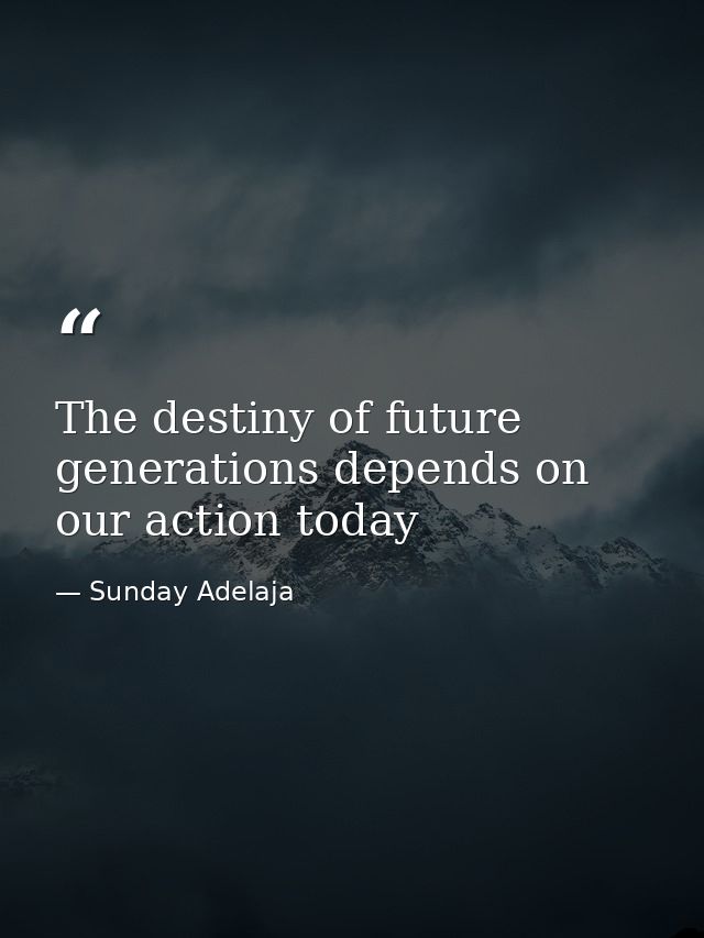 The destiny of future generations depends on our action today — Sunday Adelaja