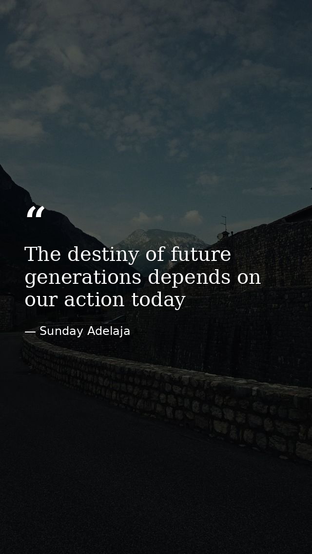 The destiny of future generations depends on our action today — Sunday Adelaja
