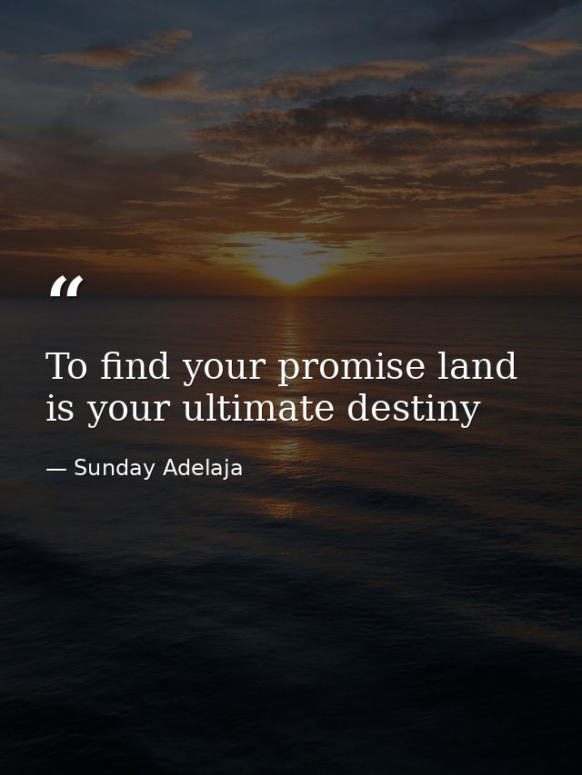 To find your promise land is your ultimate destiny — Sunday Adelaja