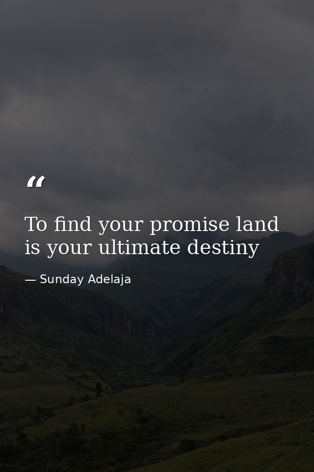 To find your promise land is your ultimate destiny — Sunday Adelaja