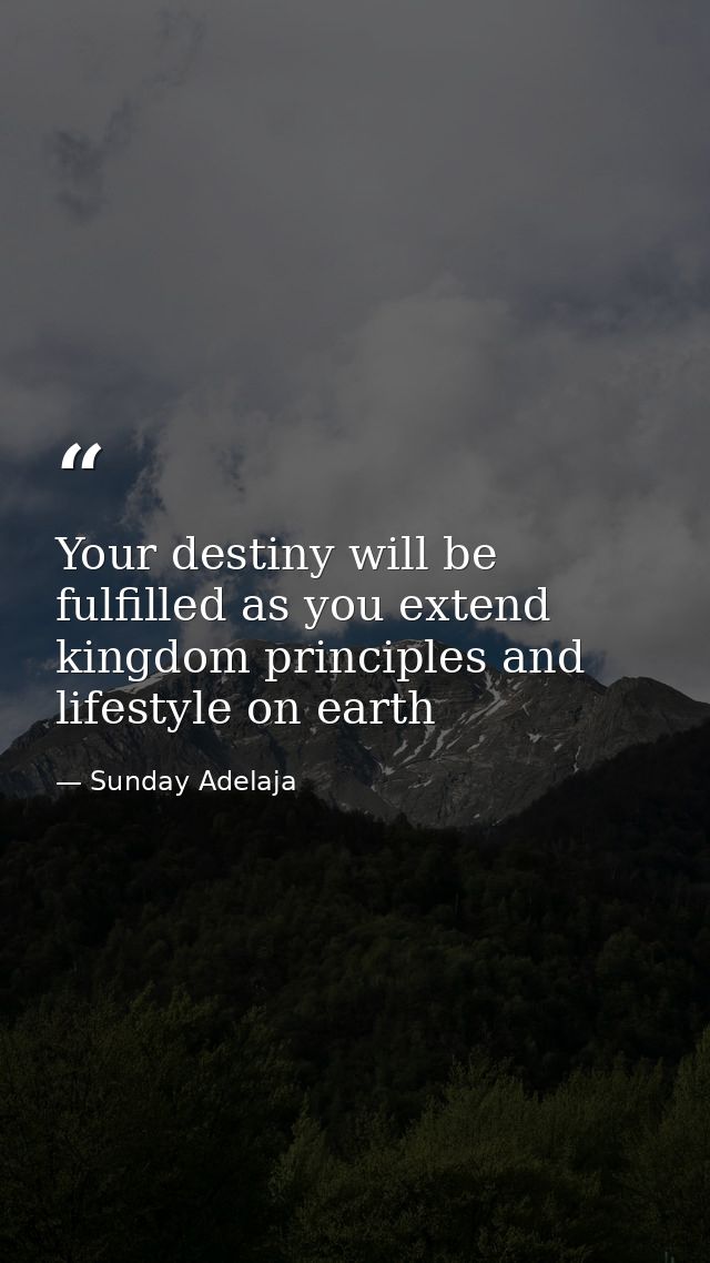 Your destiny will be fulfilled as you extend kingdom principles and lifestyle on earth — Sunday Adelaja