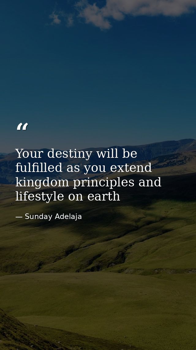 Your destiny will be fulfilled as you extend kingdom principles and lifestyle on earth — Sunday Adelaja
