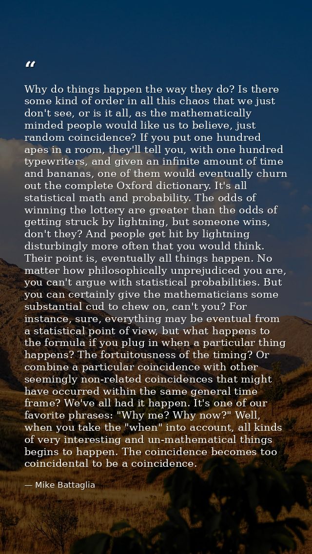 Why do things happen the way they do? Is there some kind of order in all this chaos that we just don't see, or is it all — Mike Battaglia