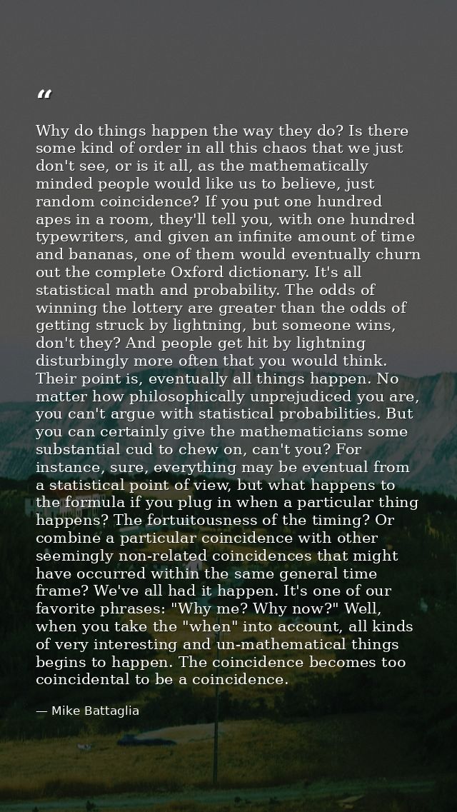 Why do things happen the way they do? Is there some kind of order in all this chaos that we just don't see, or is it all — Mike Battaglia