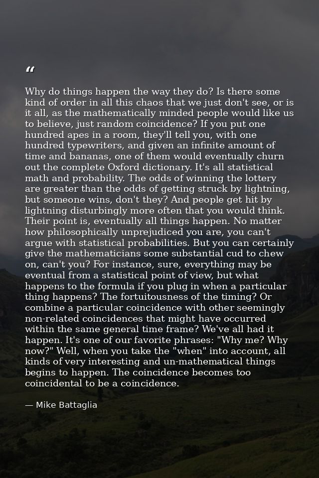Why do things happen the way they do? Is there some kind of order in all this chaos that we just don't see, or is it all — Mike Battaglia