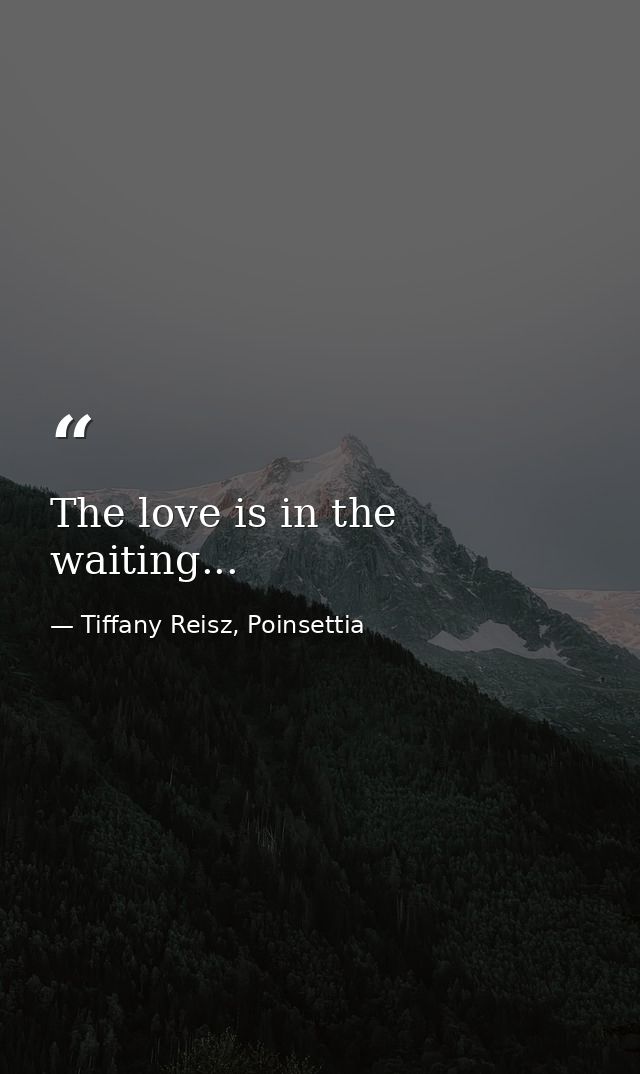The love is in the waiting... — Tiffany Reisz, Poinsettia