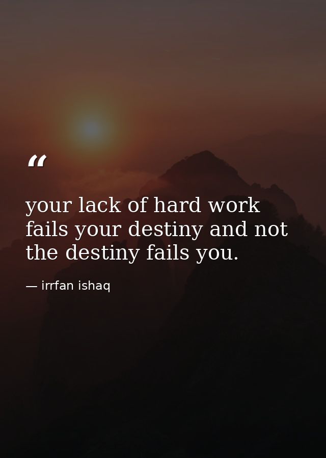 your lack of hard work fails your destiny and not the destiny fails you. — irrfan ishaq