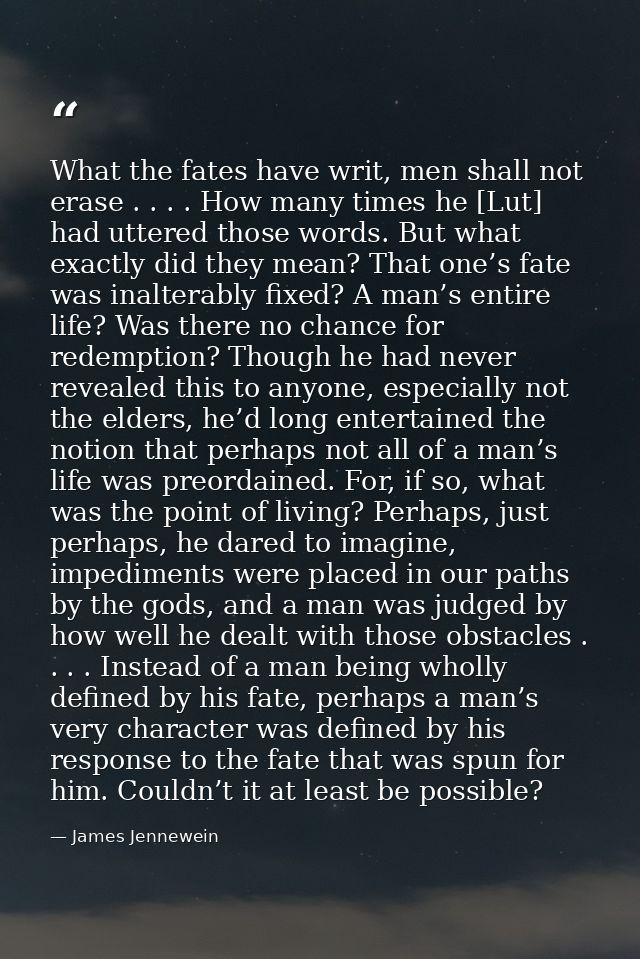 What the fates have writ, men shall not erase . . . . How many times he [Lut] had uttered those words. But what exactly  — James Jennewein