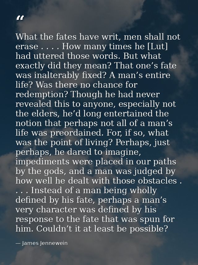 What the fates have writ, men shall not erase . . . . How many times he [Lut] had uttered those words. But what exactly  — James Jennewein
