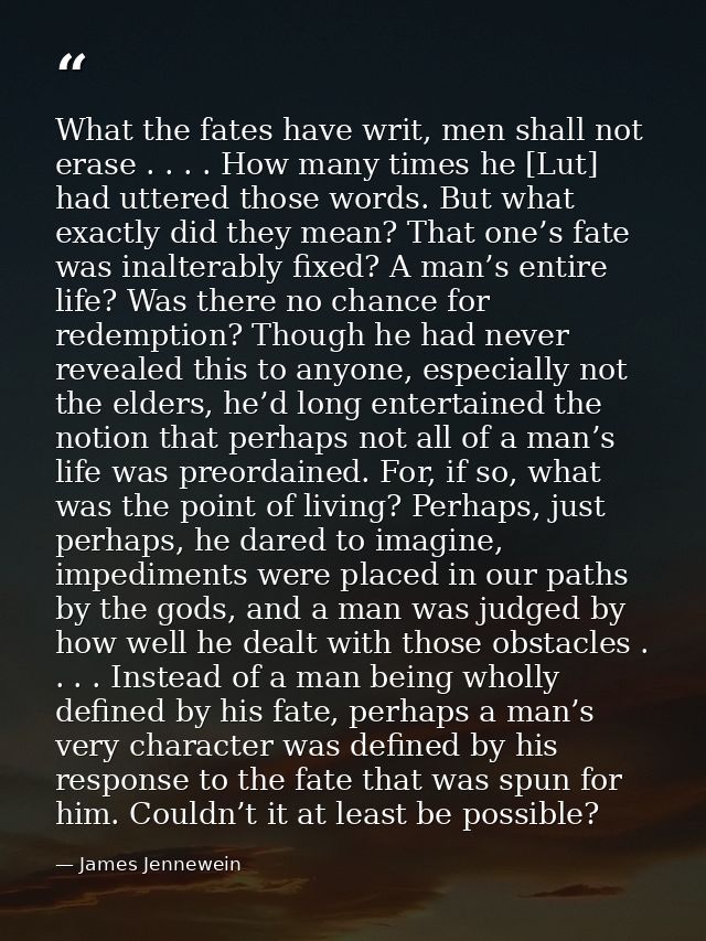 What the fates have writ, men shall not erase . . . . How many times he [Lut] had uttered those words. But what exactly  — James Jennewein