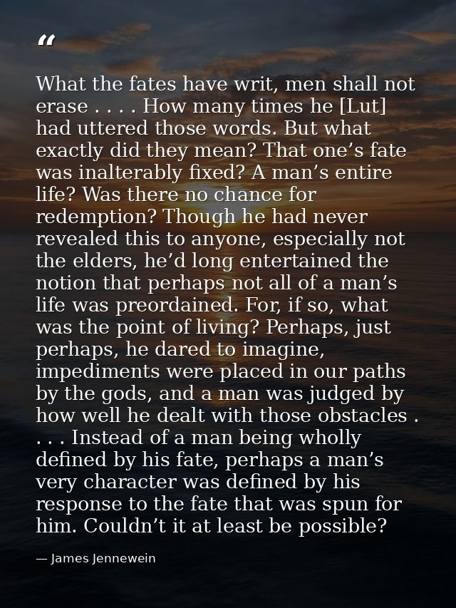 What the fates have writ, men shall not erase . . . . How many times he [Lut] had uttered those words. But what exactly  — James Jennewein