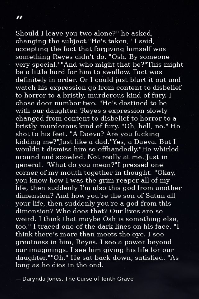 Should I leave you two alone?" he asked, changing the subject."He's taken," I said, accepting the fact that forgiving hi — Darynda Jones, The Curse of Tenth Grave