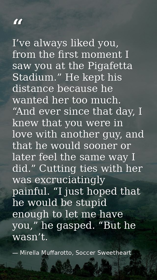 I’ve always liked you, from the first moment I saw you at the Pigafetta Stadium.” He kept his distance because he wanted — Mirella Muffarotto, Soccer Sweetheart